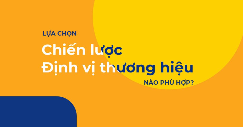 Chọn Chiến lược Định vị thương hiệu nào phù hợp?